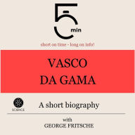 Vasco da Gama: A short biography: 5 Minutes: Short on time - long on info!