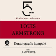 Louis Armstrong: Kurzbiografie kompakt: 5 Minuten: Schneller hören - mehr wissen!