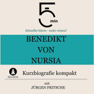 Benedikt von Nursia: Kurzbiografie kompakt: 5 Minuten: Schneller hören - mehr wissen!