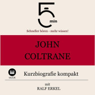 John Coltrane: Kurzbiografie kompakt: 5 Minuten: Schneller hören - mehr wissen!