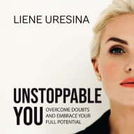 Unstoppable You: Overcome doubts and embrace your full potential