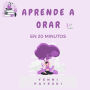 Aprende a orar en 20 Minutos: La Oración Contemplativa Como Fuente De Vida Y Esperanza