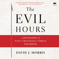 The Evil Hours: A Biography of Post-Traumatic Stress Disorder