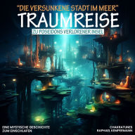 Traumreise zu Poseidons verlorener Insel: Die versunkene Stadt im Meer: Eine Mystische Geschichte zum Einschlafen