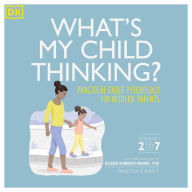 What's My Child Thinking?: Practical Child Psychology for Modern Parents