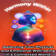 Harmony Within: Balancing Your Physical and Emotional Well-being in a Connected World