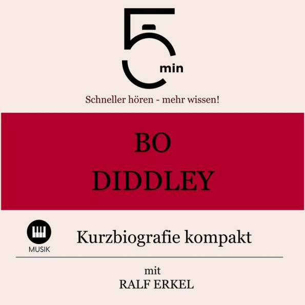 Bo Diddley: Kurzbiografie kompakt: 5 Minuten: Schneller hören - mehr wissen!