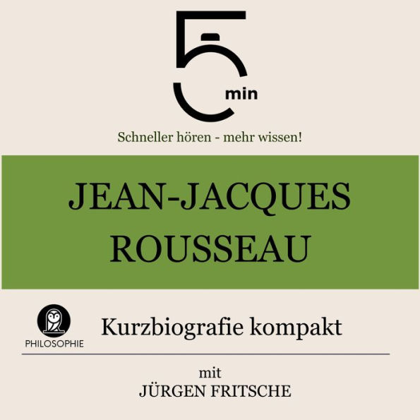 Jean-Jacques Rousseau: Kurzbiografie kompakt: 5 Minuten: Schneller hören - mehr wissen!