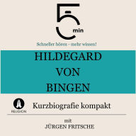 Hildegard von Bingen: Kurzbiografie kompakt: 5 Minuten: Schneller hören - mehr wissen!