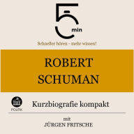 Robert Schuman: Kurzbiografie kompakt: 5 Minuten: Schneller hören - mehr wissen!