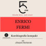 Enrico Fermi: Kurzbiografie kompakt: 5 Minuten: Schneller hören - mehr wissen!