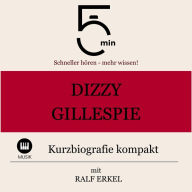 Dizzy Gillespie: Kurzbiografie kompakt: 5 Minuten: Schneller hören - mehr wissen!