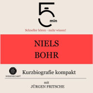 Niels Bohr: Kurzbiografie kompakt: 5 Minuten: Schneller hören - mehr wissen!