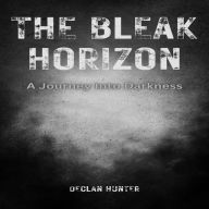 The Bleak Horizon: A Journey Into Darkness