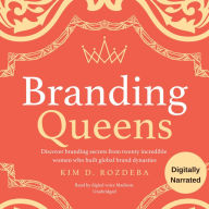 Branding Queens: Discover branding secrets from twenty incredible women who built global brand dynasties