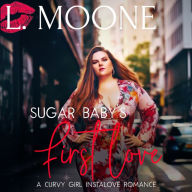 Sugar Baby's First Love: A Steamy Curvy Girl Instalove Romance