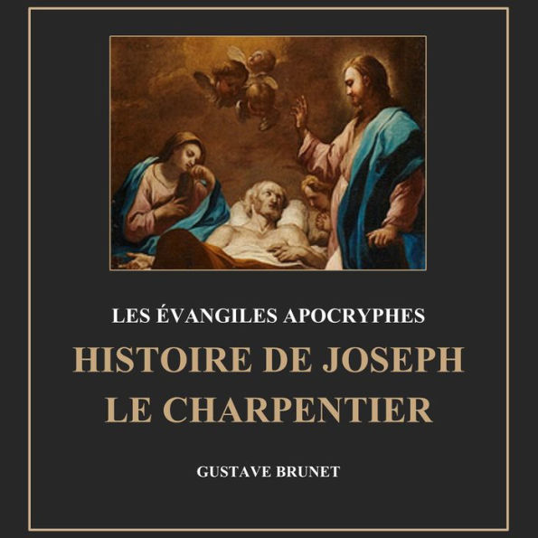 Les évangiles apocryphes: Histoire de joseph le charpentier