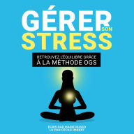 GÉRER SON STRESS: Retrouvez l'Équilibre grâce à la Méthode OGS: Lutter contre le Stress Stress Anxiété Angoisse Gestion du stress