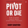 Pivot or Die: How Leaders Thrive When Everything Changes - How Leaders Thrive When Everything Changes: Gary Shapiro shares lessons on innovation and success and provides a framework for adapting to unforeseen circumstances.