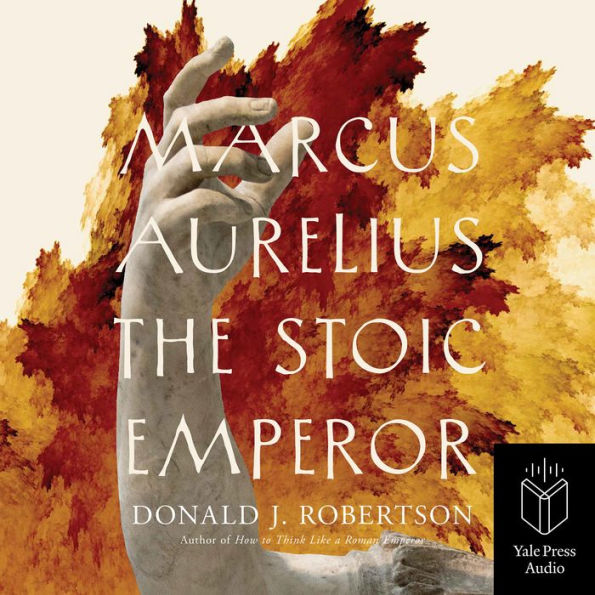 Marcus Aurelius: The Stoic Emperor