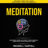 Meditation: Meditieren lernen und direkt Stress abbauen - innere Ruhe und Gelassenheit finden (Meditieren lernen gegen Ängste, Selbstzweifel, Stress und Übergewicht)