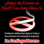 ¿Dejar de Fumar es Fácil? Con Este Libro Sí: El Método Infalible Para Dejar el Tabaco Para Siempre sin Ansiedad ni Engordar