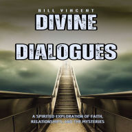 Divine Dialogues: A Spirited Exploration of Faith, Relationships, and the Mysteries