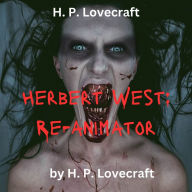 H.P. Lovecraft: Herbert West - Reanimator: Zombies are real, scary, implacable and out to get you.