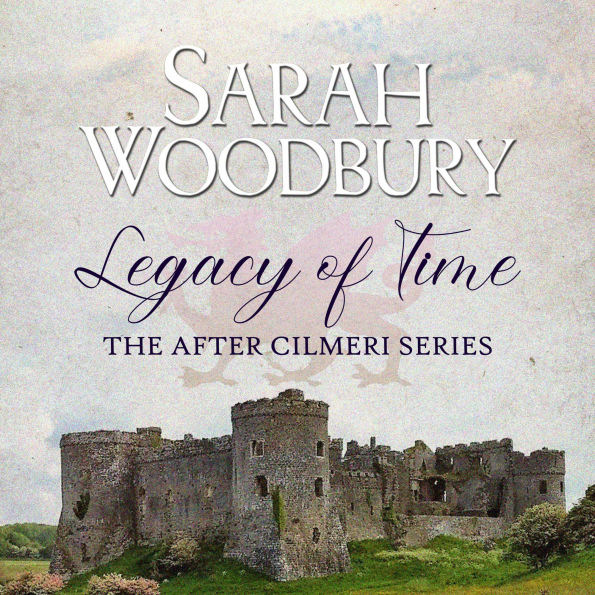 Legacy of Time: The After Cilmeri Series