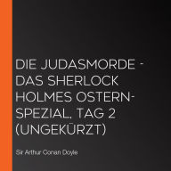 Die Judasmorde - Das Sherlock Holmes Ostern-Spezial, Tag 2 (Ungekürzt)