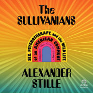 The Sullivanians: Sex, Psychotherapy, and the Wild Life of an American Commune