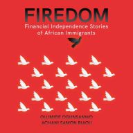 Firedom: Financial Independence Stories of African Immigrants