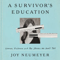 A Survivor's Education: Women, Violence, and the Stories We Don't Tell