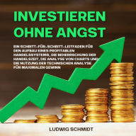 Investieren ohne Angst: Ein Schritt-für-Schritt-Leitfaden für den Aufbau eines profitablen Handelssystems, die Beherrschung der Handelszeit, die Analyse von Charts und die Nutzung der technischen Analyse für maximalen Gewinn