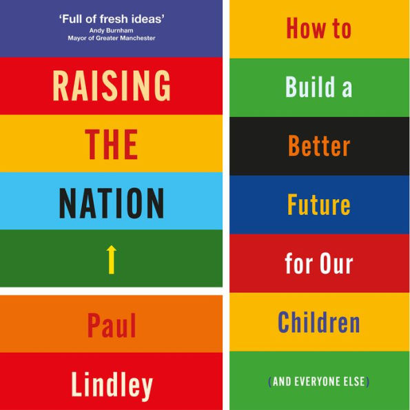 Raising the Nation: How to Build a Better Future for Our Children (and Everyone Else)