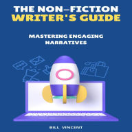 The Non-Fiction Writer's Guide: Mastering Engaging Narratives