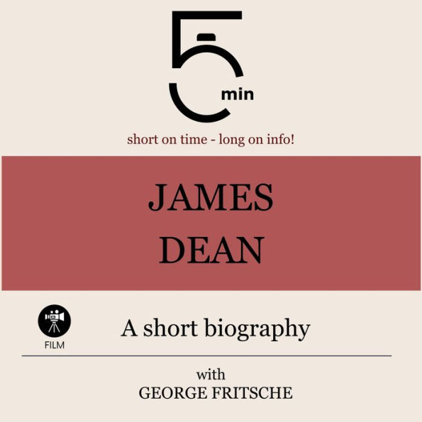 James Dean: A short biography: 5 Minutes: Short on time - long on info!