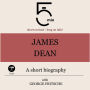 James Dean: A short biography: 5 Minutes: Short on time - long on info!