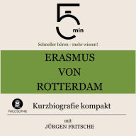 Erasmus von Rotterdam: Kurzbiografie kompakt: 5 Minuten: Schneller hören - mehr wissen!