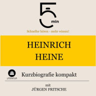 Heinrich Heine: Kurzbiografie kompakt: 5 Minuten: Schneller hören - mehr wissen!