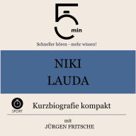 Niki Lauda: Kurzbiografie kompakt: 5 Minuten: Schneller hören - mehr wissen!