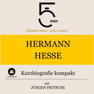 Hermann Hesse: Kurzbiografie kompakt: 5 Minuten: Schneller hören - mehr wissen!