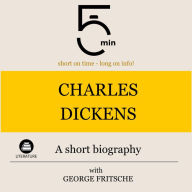 Charles Dickens: A short biography: 5 Minutes: Short on time - long on info!