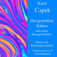 Karel ¿apek: Der gestohlene Kaktus und andere Kurzgeschichten: Humorvolle Kriminalgeschichten