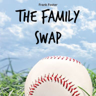 The Family Swap: The Bizarrely True Story of Two Yankee Baseball Players Who Decided to Trade Families