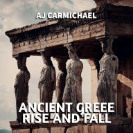 Ancient Greece, Rise and Fall