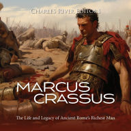 Marcus Crassus: The Life and Legacy of Ancient Rome's Richest Man