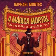 A mágica mortal: Uma aventura do Esquadrão Zero