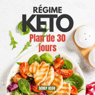 Régime Cétogène: Plan de 30 jours très efficace avec 100 recettes pour brûler les graisses et renforcer son esprit sans effort en 05 minutes / jour