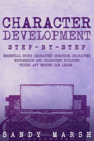 Title: Character Development: Step-by-Step, Author: Sandy Marsh